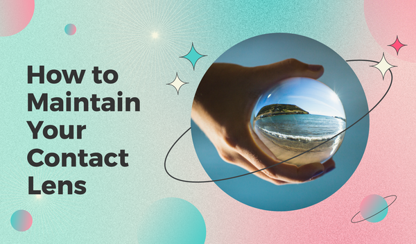 How to Maintain Your Contact Lens