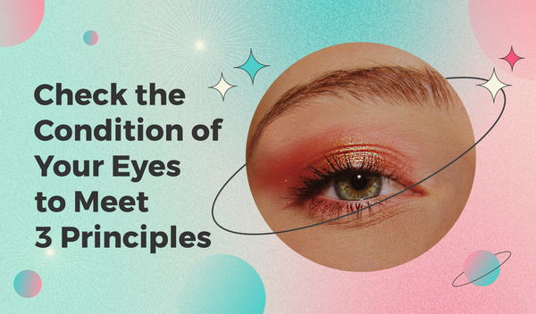 Check the Condition of Your Eyes to Meet 3 Principles